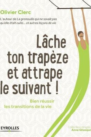 Cover of Lâche ton trapèze et attrape le suivant !