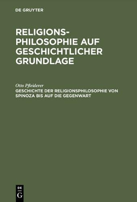 Book cover for Religionsphilosophie auf geschichtlicher Grundlage, Geschichte der Religionsphilosophie von Spinoza bis auf die Gegenwart