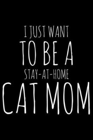 Cover of I just want to be a stay-at-home cat mom