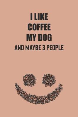 Book cover for I like Coffee My Dog and Maybe 3 People