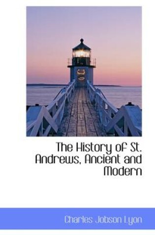 Cover of The History of St. Andrews, Ancient and Modern