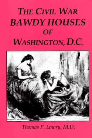 Cover of The Civil War Bawdy Houses of Washington, D.C.