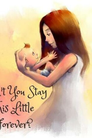 Cover of Can't You Stay this Little Forever?