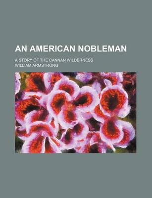Book cover for An American Nobleman; A Story of the Cannan Wilderness