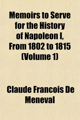 Book cover for Memoirs to Serve for the History of Napoleon I, from 1802 to 1815 (Volume 1)