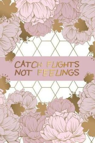 Cover of Catch Flights Not Feelings