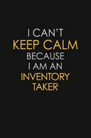 Cover of I Can't Keep Calm Because I Am An Inventory Taker