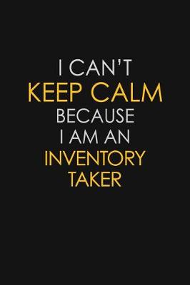 Book cover for I Can't Keep Calm Because I Am An Inventory Taker