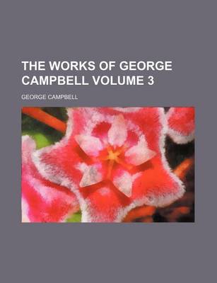 Book cover for The Works of George Campbell Volume 3