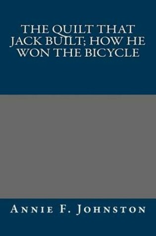 Cover of The Quilt That Jack Built; How He Won the Bicycle