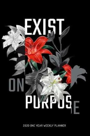 Cover of Exist on Purpose - 2020 One Year Weekly Planner