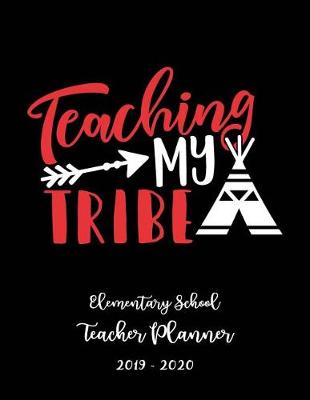 Book cover for Teaching My Tribe Elementary School Teacher Planner 2019 - 2020