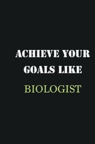 Cover of Achieve Your Goals Like Biologist