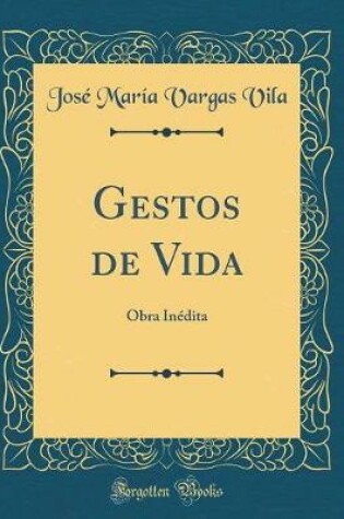 Cover of Gestos de Vida: Obra Inédita (Classic Reprint)