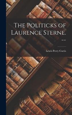 Book cover for The Politicks of Laurence Sterne. --