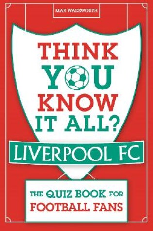 Cover of Think You Know It All? Liverpool FC