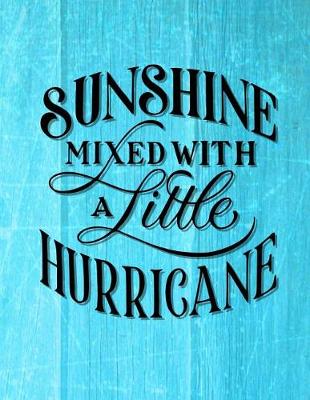 Book cover for Sunshine Mixed With A Little Hurricane Notebook - Wide Ruled