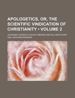 Book cover for Apologetics, Or, the Scientific Vindication of Christianity (Volume 2)