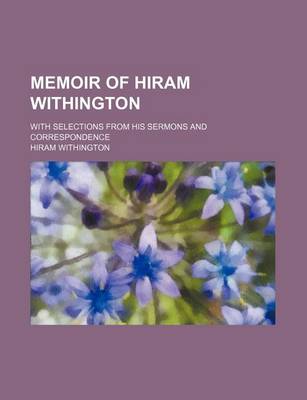 Book cover for Memoir of Hiram Withington; With Selections from His Sermons and Correspondence