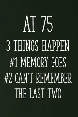 Cover of At 75 3 Things Happen #1 Memory Goes #2 Can't Remember the Last Two