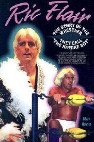Cover of Rick Flair the Story of the Wrestler They Call the Nature Boy