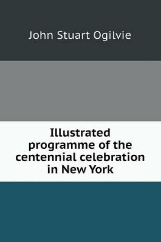 Cover of Illustrated programme of the centennial celebration in New York