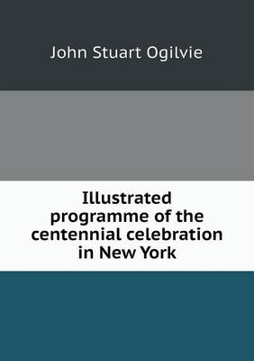 Book cover for Illustrated programme of the centennial celebration in New York