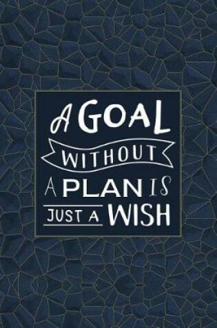 Cover of A Goal Without a Plan Is Just a Wish