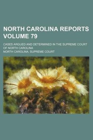 Cover of North Carolina Reports Volume 79; Cases Argued and Determined in the Supreme Court of North Carolina