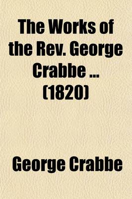 Book cover for The Works of the REV. George Crabbe (Volume 4); Tales. in Seven Volumes
