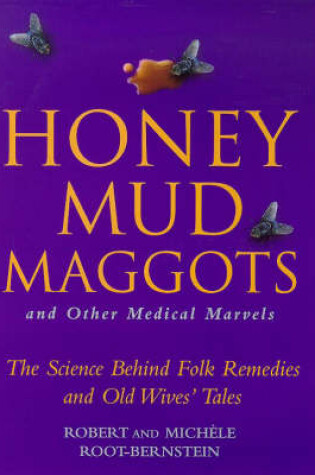 Cover of Honey, Mud, Maggots and Other Medical Marvels