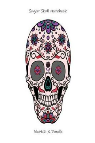 Cover of Sugar Skull Notebook Sketch & Doodle