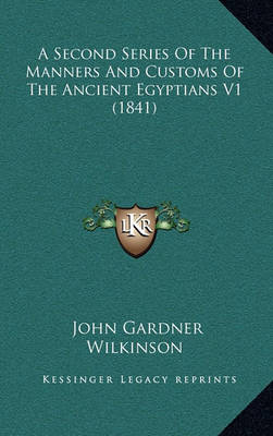 Book cover for A Second Series of the Manners and Customs of the Ancient Egyptians V1 (1841)