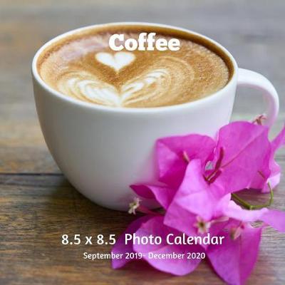 Book cover for Coffee 8.5 X 8.5 Calendar September 2019 -December 2020