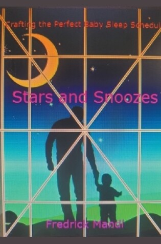 Cover of Stars and Snoozes, Crafting the Perfect Baby Sleep Schedule