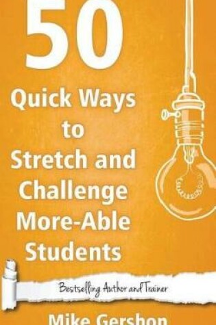 Cover of 50 Quick Ways to Stretch and Challenge More-Able Students