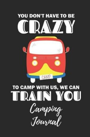 Cover of You Don't Have to Be Crazy - Camping Journal