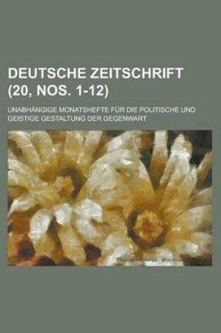 Cover of Deutsche Zeitschrift; Unabhangige Monatshefte Fur Die Politische Und Geistige Gestaltung Der Gegenwart (20, Nos. 1-12 )