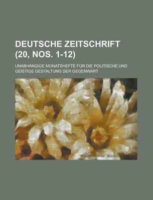 Book cover for Deutsche Zeitschrift; Unabhangige Monatshefte Fur Die Politische Und Geistige Gestaltung Der Gegenwart (20, Nos. 1-12 )