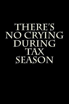 Book cover for There's No Crying During Tax Season