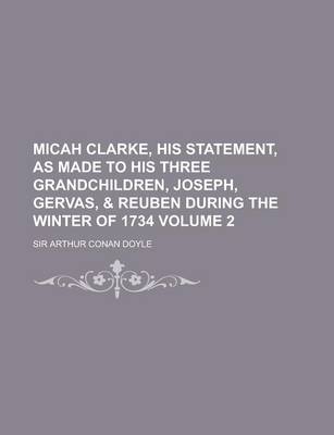 Book cover for Micah Clarke, His Statement, as Made to His Three Grandchildren, Joseph, Gervas, & Reuben During the Winter of 1734 Volume 2