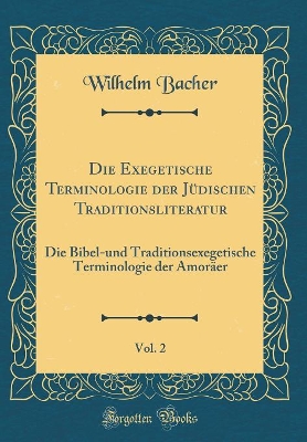 Book cover for Die Exegetische Terminologie Der Jüdischen Traditionsliteratur, Vol. 2