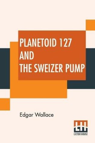 Cover of Planetoid 127 And The Sweizer Pump