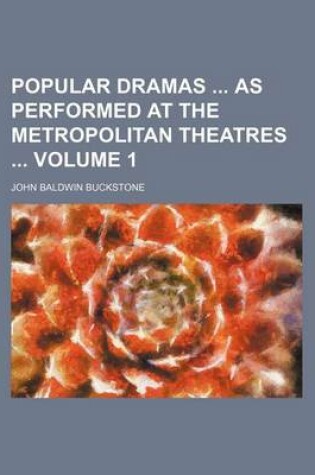 Cover of Popular Dramas as Performed at the Metropolitan Theatres Volume 1