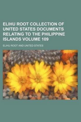 Cover of Elihu Root Collection of United States Documents Relating to the Philippine Islands Volume 109