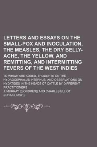 Cover of Letters and Essays on the Small-Pox and Inoculation, the Measles, the Dry Belly-Ache, the Yellow, and Remitting, and Intermitting Fevers of the West I