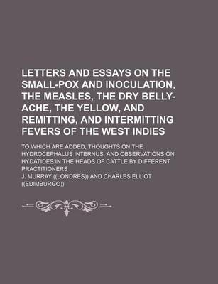 Book cover for Letters and Essays on the Small-Pox and Inoculation, the Measles, the Dry Belly-Ache, the Yellow, and Remitting, and Intermitting Fevers of the West I