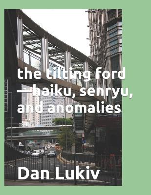 Book cover for The tilting ford-haiku, senryu, and anomalies