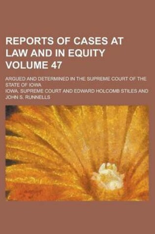 Cover of Reports of Cases at Law and in Equity; Argued and Determined in the Supreme Court of the State of Iowa Volume 47