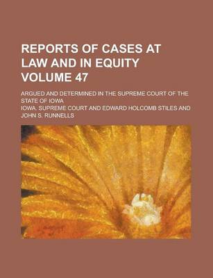 Book cover for Reports of Cases at Law and in Equity; Argued and Determined in the Supreme Court of the State of Iowa Volume 47